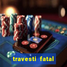 travesti fatal porto alegre